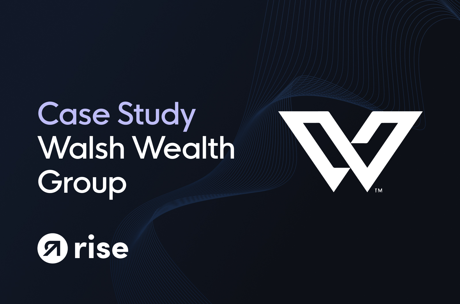Rise Rise Case Study Walsh Wealth Group
